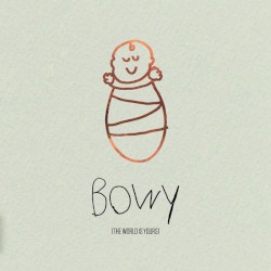 Bowy (The World Is Yours)