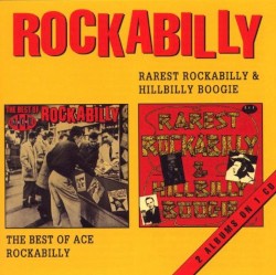 Rarest Rockabilly & Hillbilly Boogie / The Best of Ace Rockabilly