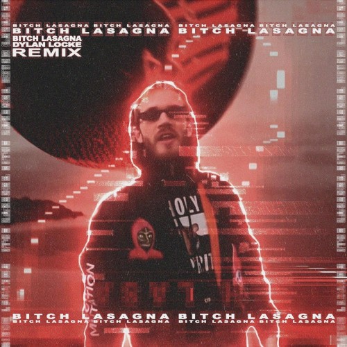 Bitch Lasagna (Dylan Locke remix)