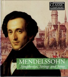 Mendelssohn: Symphonies, Strings and Songs (The Classic Composers – Early Romantic 13)
