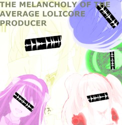 The Melancholy of the Average Lolicore Producer