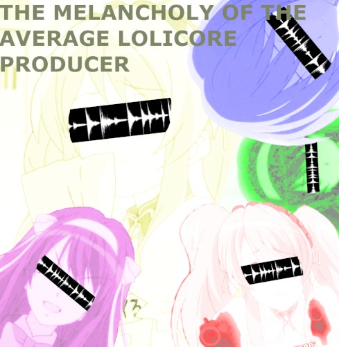 The Melancholy of the Average Lolicore Producer