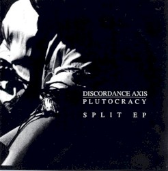 Discordance Axis / Plutocracy Split EP