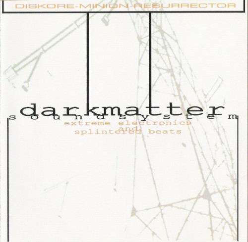 Darkmatter Soundsystem: Extreme Electronics and Splintered Beats