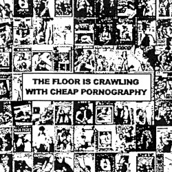 The Floor is Crawling with Cheap Pornography
