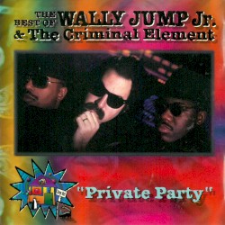 The Best of Wally Jump Jr. & the Criminal Element: Private Party