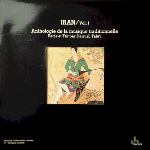 Iran / Vol.1: Anthologie de la musique traditionnelle, setâr et târ