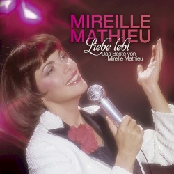 Liebe lebt - Das Beste von Mireille Mathieu