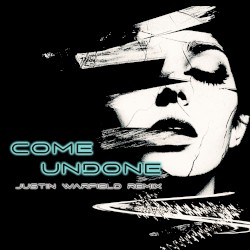 Come Undone (Justin Warfield Remix)