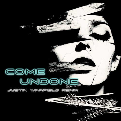 Come Undone (Justin Warfield Remix)
