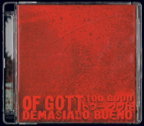 Of Gott / Too Good / Demasiado bueno