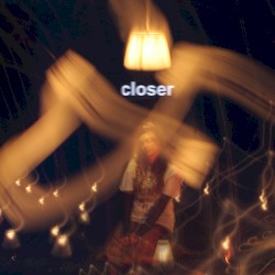 Closer