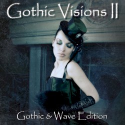 Gothic Visions II (Gothic & Wave Edition)