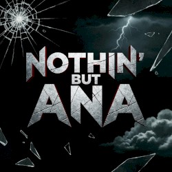 Nothin’ but Ana