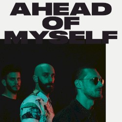 Ahead of Myself