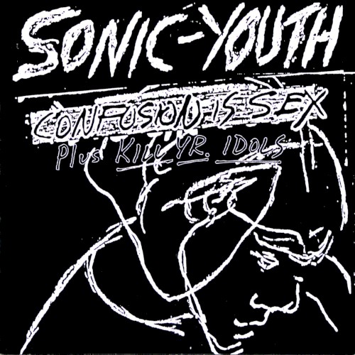 Confusion Is Sex (Plus Kill Yr. Idols)