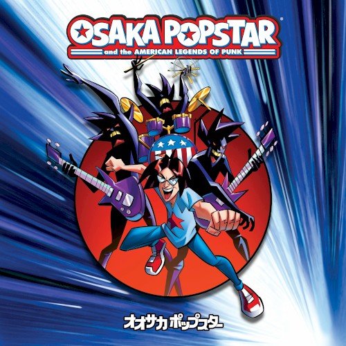 Osaka Popstar And The American Legends Of Punk (Expanded Edition)