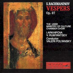 Russian Choral Music: Vespers (USSR Ministry of Culture Chamber Choir feat. conductor: Valeri Polyansky)