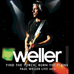 Find The Torch, Burn The Plans (Paul Weller Live 2010)
