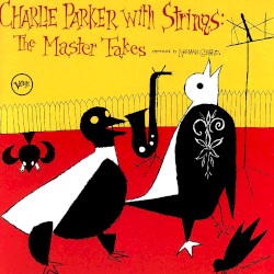 Charlie Parker With Strings: Complete Master Takes