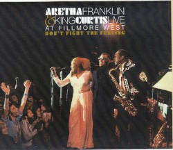 Aretha Franklin & King Curtis Live at Fillmore West: Don’t Fight the Feeling