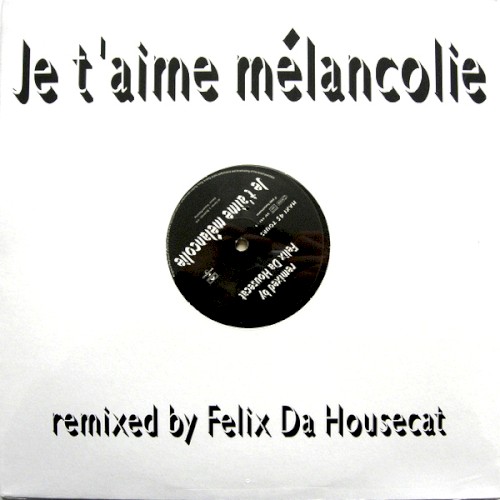 Je t'aime mélancolie (Felix Da Housecat remix)