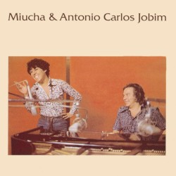Antonio Carlos Jobim & Miucha