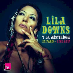 Lila Downs y La Misteriosa en París – Live à FIP