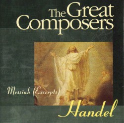 The Great Composers: Handel: Messiah (Excerpts)