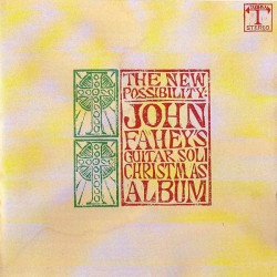 The New Possibility: John Fahey’s Guitar Soli Christmas Album / Christmas With John Fahey, Vol. II
