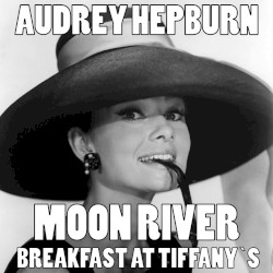Moon River (from “Breakfast At Tiffany’s” original soundtrack)