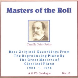 Masters of the Roll: Rare Original Recordings From the Reproducing Piano by the Great masters of Classical Piano 1904 - 1935: A 32 CD Catalogue: Disc 13