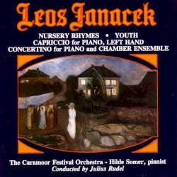 Leos Janacek: Nursery Ryhmes - Youth - Capriccio - Concertino