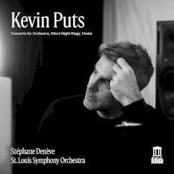 Kevin Puts: Concerto for Orchestra, Silent Night Elegy & Virelai