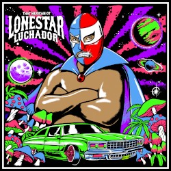 Lonestar Luchador (ChopNotSlop Remix)