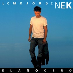 Lo mejor de Nek: El año cero