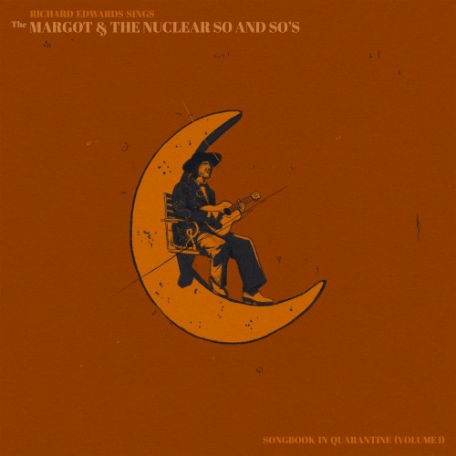 Richard Edwards Sings the Margot & The Nuclear So and So’s Songbook in Quarantine (Vol 1)