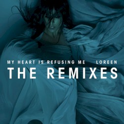 My Heart Is Refusing Me (The Remixes)
