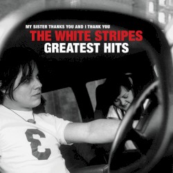 Aside From That and Besides This: The White Stripes Greatest Hits