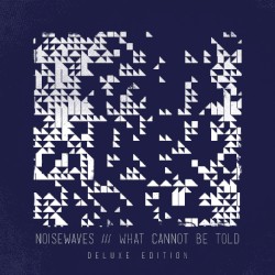 What Cannot Be Told (Deluxe Edition)