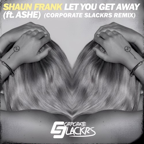 Let You Get Away (Corporate Slackrs remix)