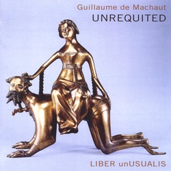 Unrequited: Music of Guillaume De Machaut