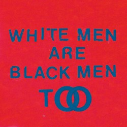 White Men Are Black Men Too / White Dub Are Black Dub Too