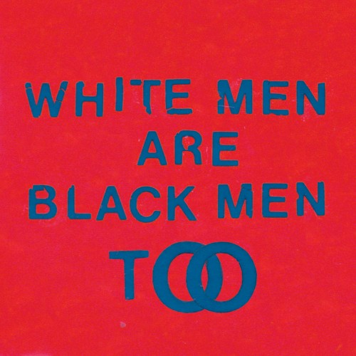 White Men Are Black Men Too / White Dub Are Black Dub Too