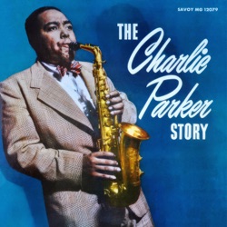 The Charlie Parker Story: In Words & Music