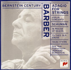 Bernstein Century: Barber: Adagio for Strings / Violin Concerto / Schuman: To Thee Old Cause / In Praise of Shahn
