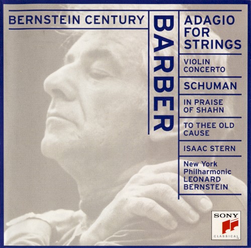 Bernstein Century: Barber: Adagio for Strings / Violin Concerto / Schuman: To Thee Old Cause / In Praise of Shahn