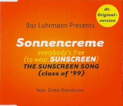 Sonnencreme: Everybody’s Free (to Wear Sunscreen): The Sunscreen Song (Class of ’99)