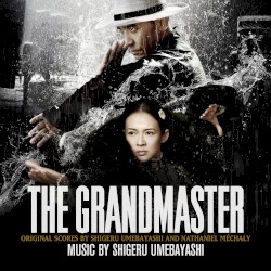 The Grandmaster (Original Scores By Shigeru Umebayashi And Nathaniel Méchaly)