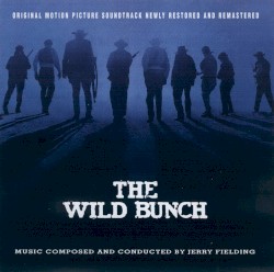 The Wild Bunch - Original Motion Picture Soundtrack Newly Restored And Remastered